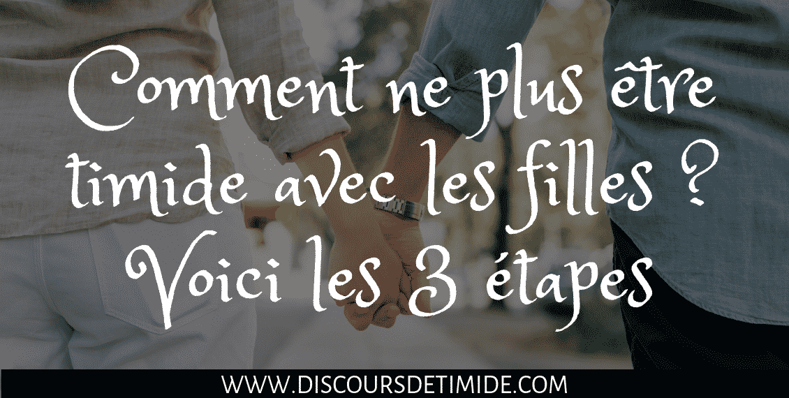 Comment ne plus être timide avec les filles ? Voici les 3 étapes