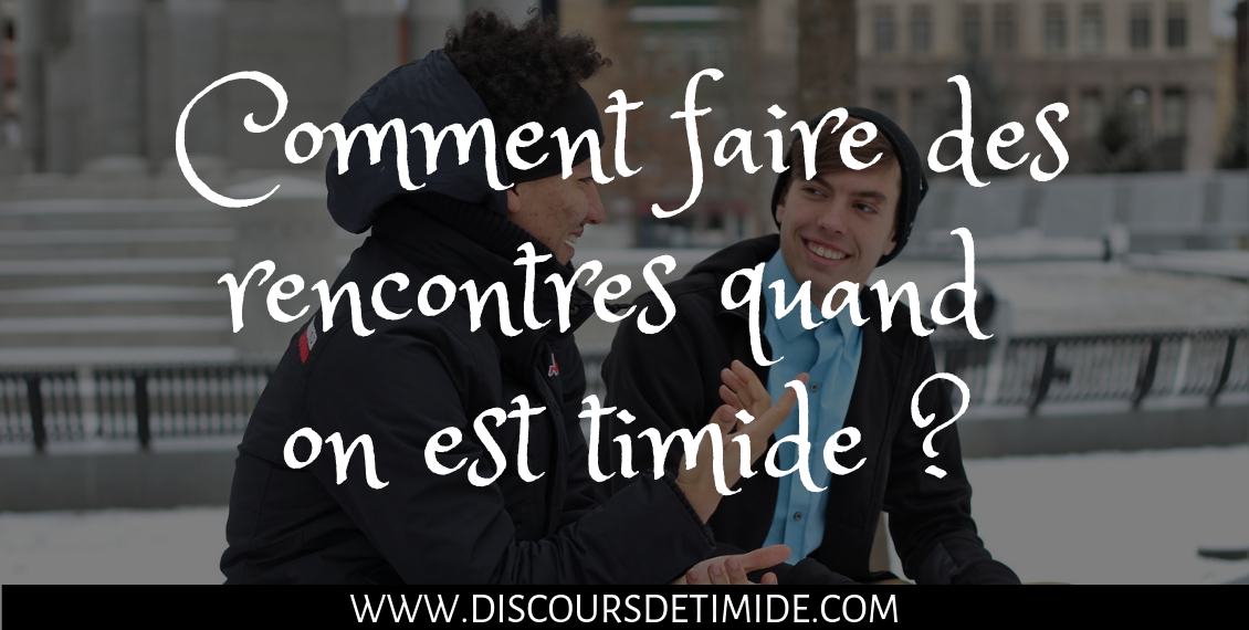 Comment faire des rencontres quand on est timide ?