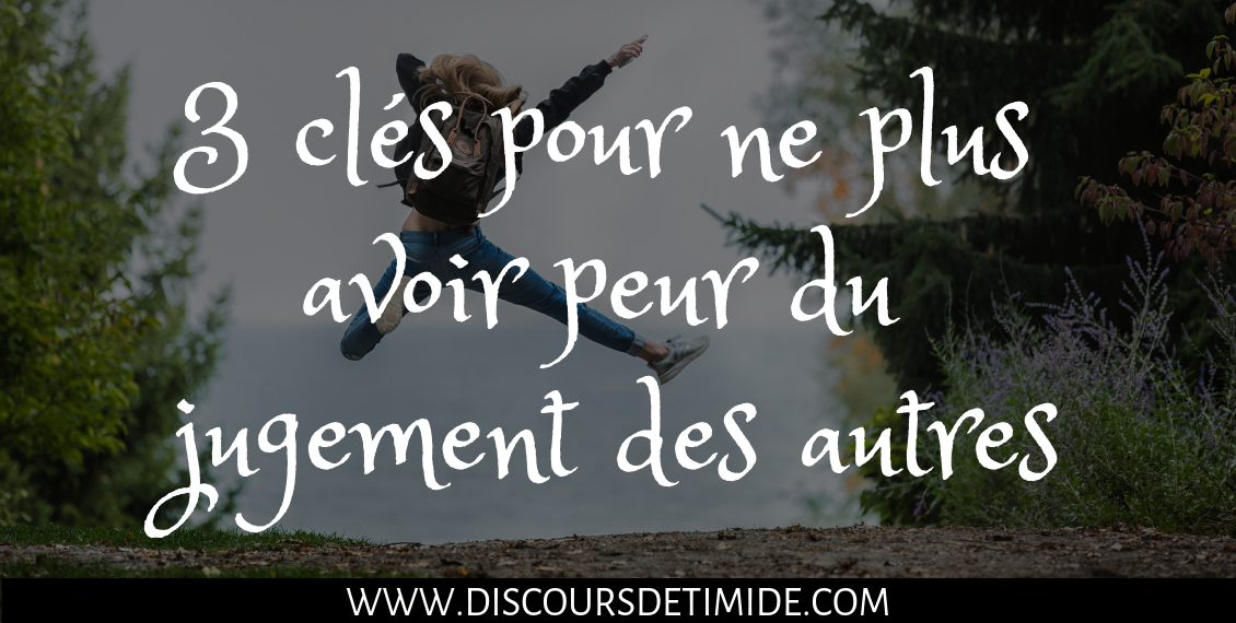 3 Cles Pour Ne Plus Avoir Peur Du Jugement Des Autres 3 Cles Pour Ne Plus Avoir Peur Du Jugement Des Autres
