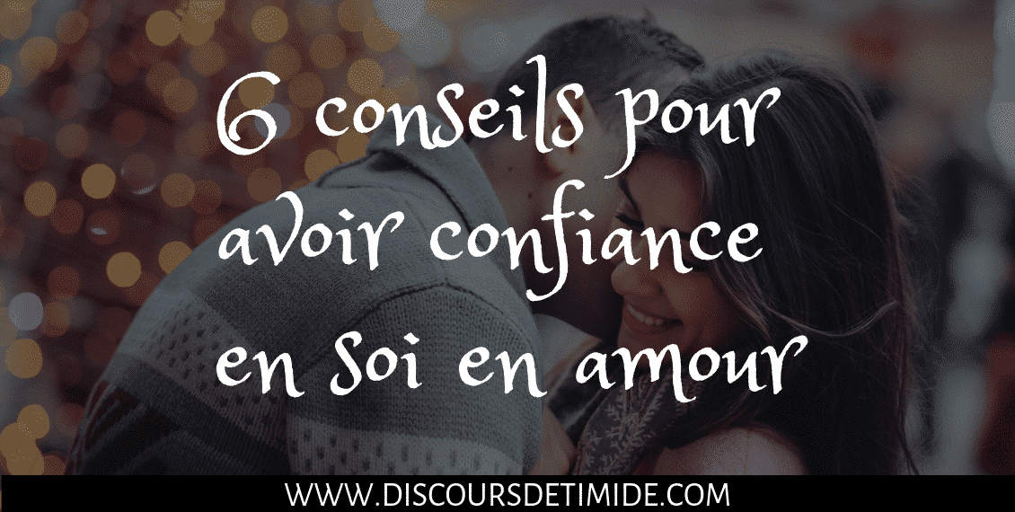 6 conseils pour avoir confiance en soi en amour