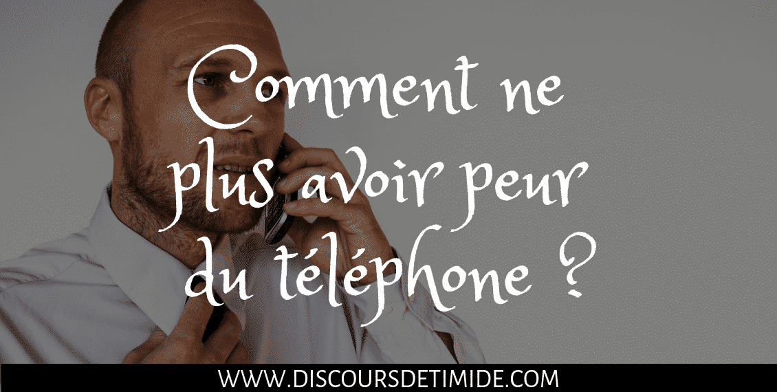 Comment ne plus avoir peur du téléphone ?