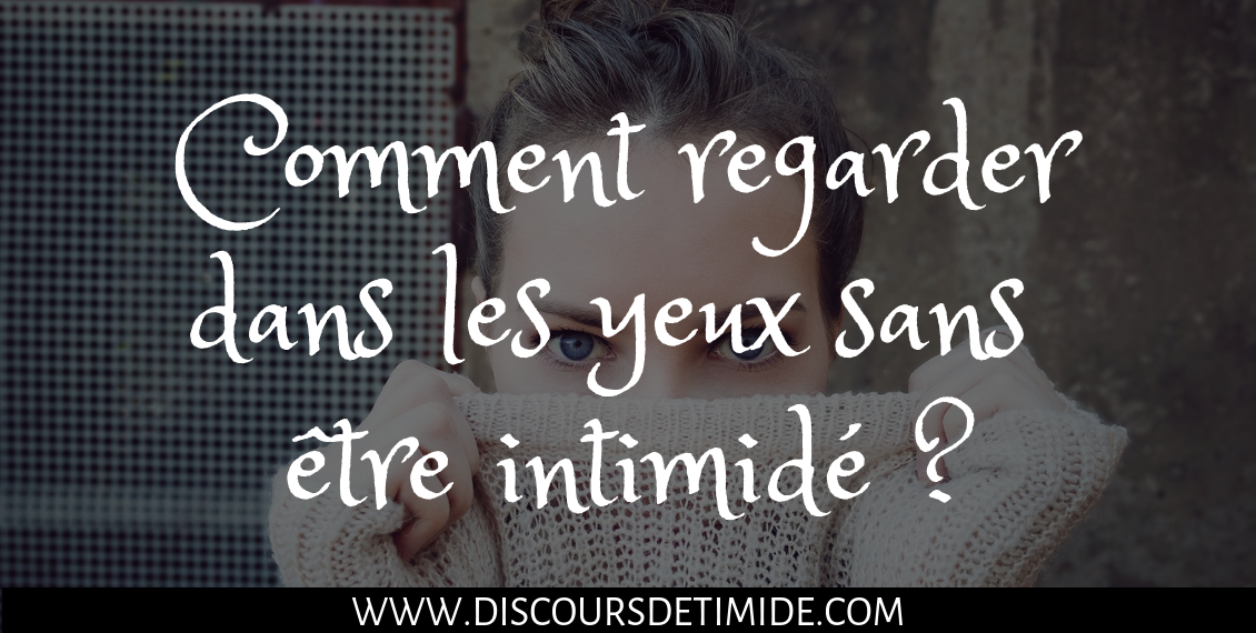 Comment regarder dans les yeux sans être intimidé ?