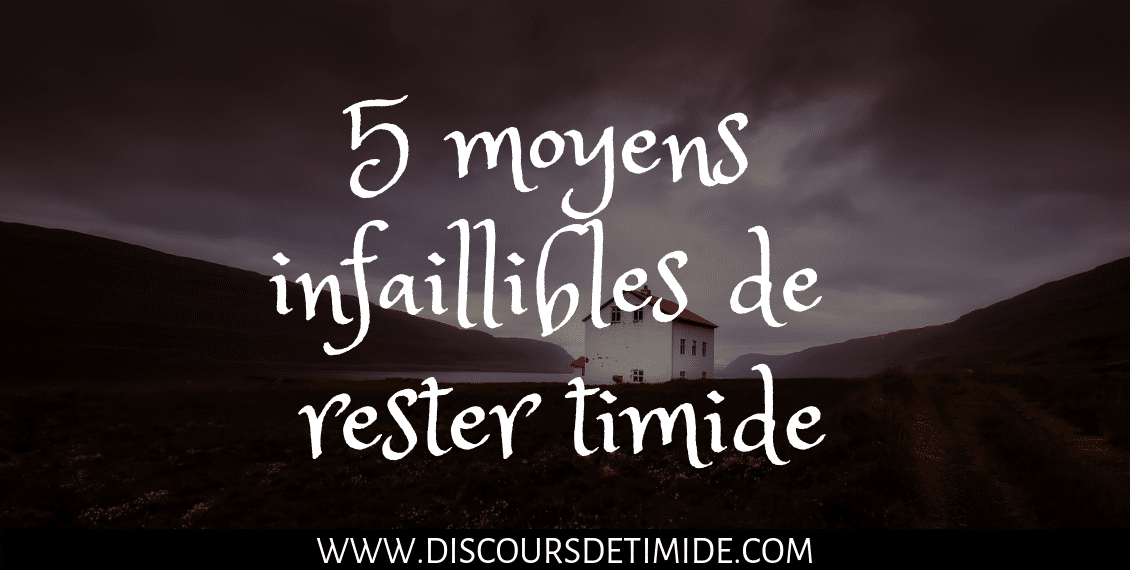 5 moyens infaillibles de rester timide 5 moyens infaillibles de rester timide
